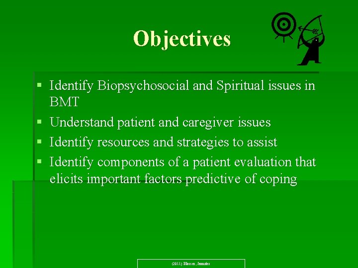 Objectives § Identify Biopsychosocial and Spiritual issues in BMT § Understand patient and caregiver
