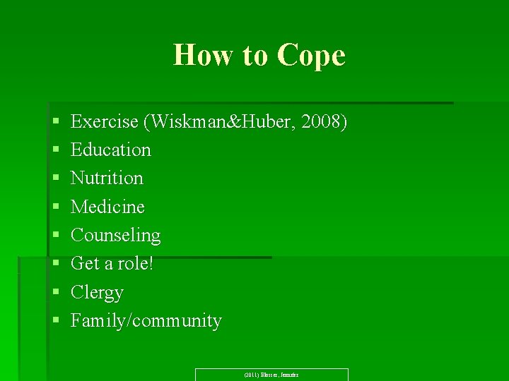 How to Cope § § § § Exercise (Wiskman&Huber, 2008) Education Nutrition Medicine Counseling