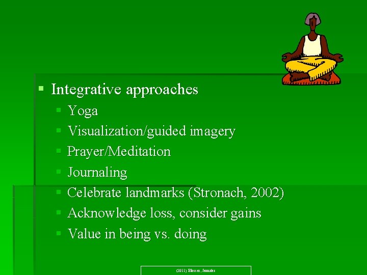 § Integrative approaches § Yoga § Visualization/guided imagery § Prayer/Meditation § Journaling § Celebrate