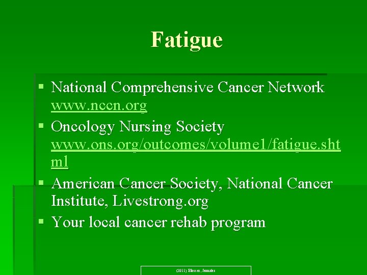 Fatigue § National Comprehensive Cancer Network www. nccn. org § Oncology Nursing Society www.