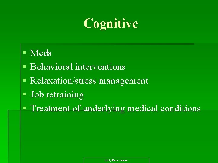 Cognitive § § § Meds Behavioral interventions Relaxation/stress management Job retraining Treatment of underlying