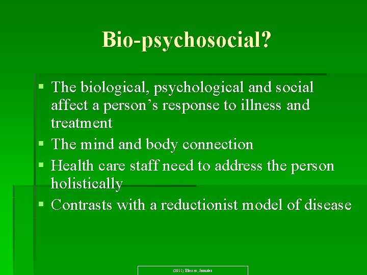 Bio-psychosocial? § The biological, psychological and social affect a person’s response to illness and