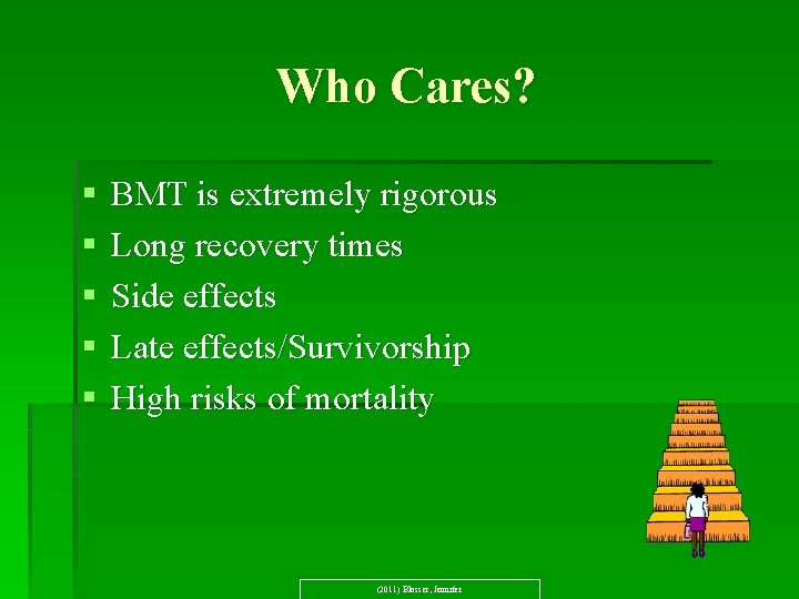 Who Cares? § § § BMT is extremely rigorous Long recovery times Side effects