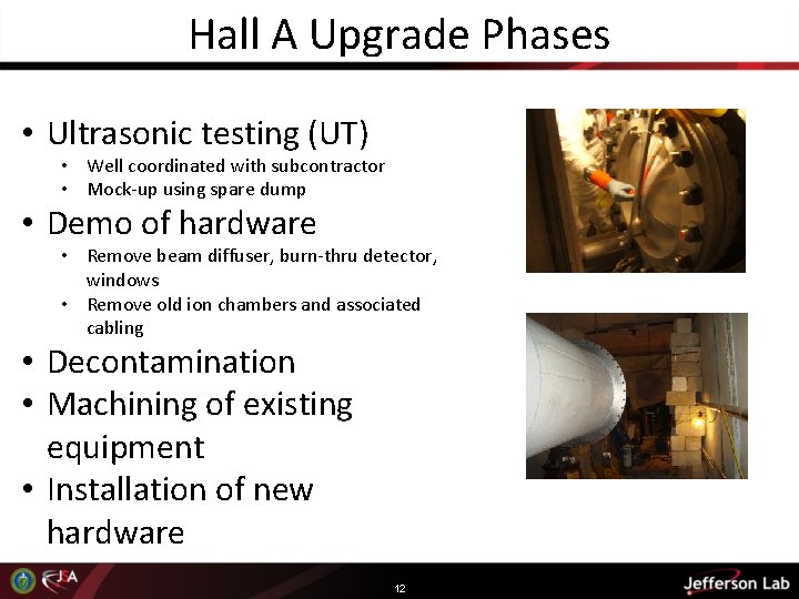 Hall A Upgrade Phases • Ultrasonic testing (UT) • Well coordinated with subcontractor •