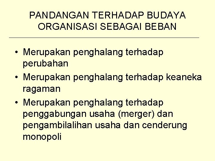 PANDANGAN TERHADAP BUDAYA ORGANISASI SEBAGAI BEBAN • Merupakan penghalang terhadap perubahan • Merupakan penghalang