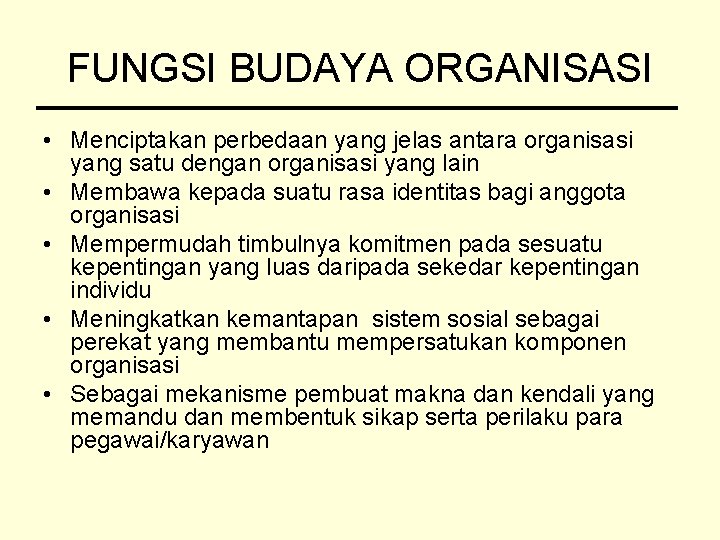 FUNGSI BUDAYA ORGANISASI • Menciptakan perbedaan yang jelas antara organisasi yang satu dengan organisasi