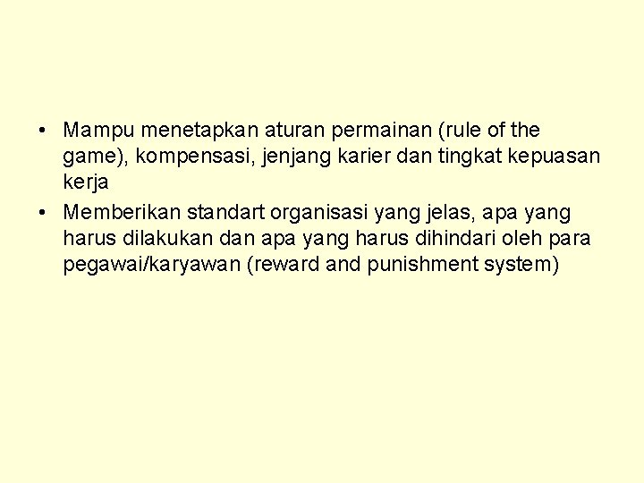  • Mampu menetapkan aturan permainan (rule of the game), kompensasi, jenjang karier dan