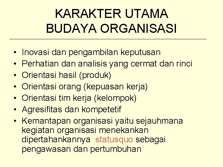 KARAKTER UTAMA BUDAYA ORGANISASI • • Inovasi dan pengambilan keputusan Perhatian dan analisis yang
