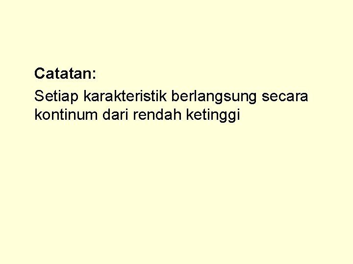 Catatan: Setiap karakteristik berlangsung secara kontinum dari rendah ketinggi 