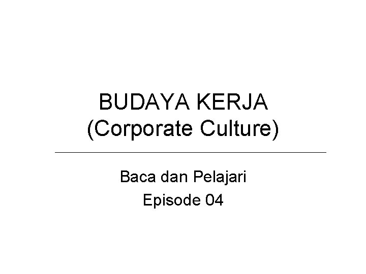 BUDAYA KERJA (Corporate Culture) Baca dan Pelajari Episode 04 