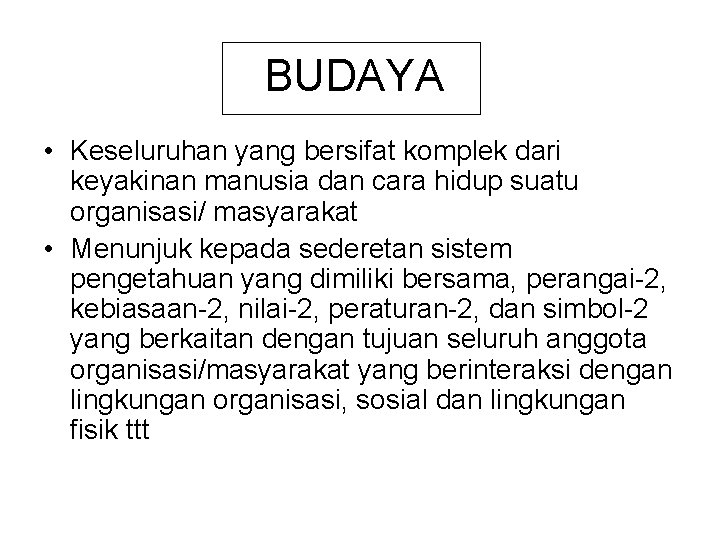 BUDAYA • Keseluruhan yang bersifat komplek dari keyakinan manusia dan cara hidup suatu organisasi/