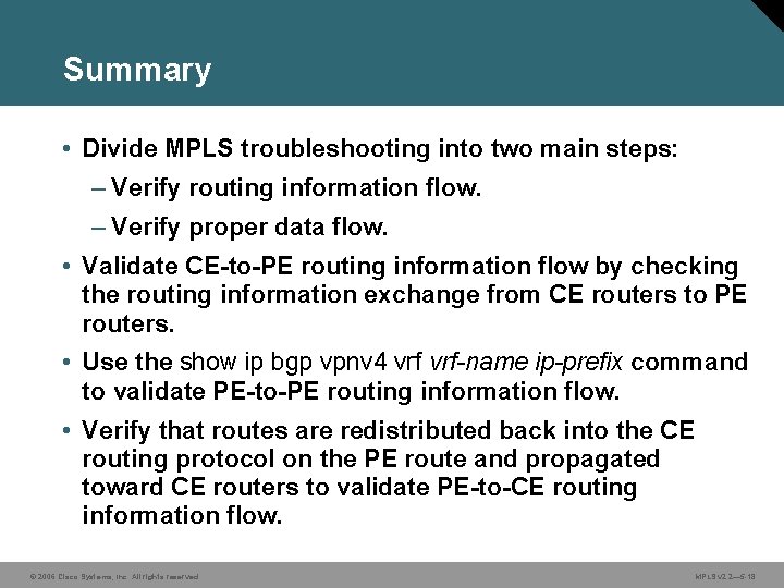 Summary • Divide MPLS troubleshooting into two main steps: – Verify routing information flow.