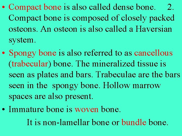  • Compact bone is also called dense bone. 2. Compact bone is composed