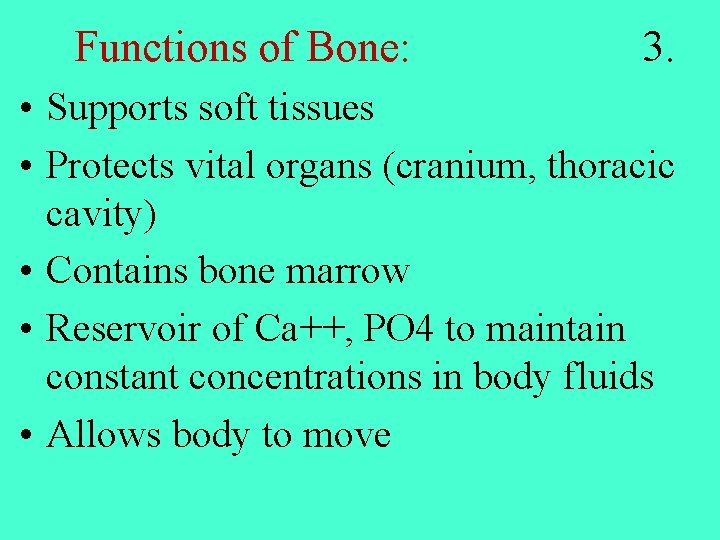 Functions of Bone: 3. • Supports soft tissues • Protects vital organs (cranium, thoracic