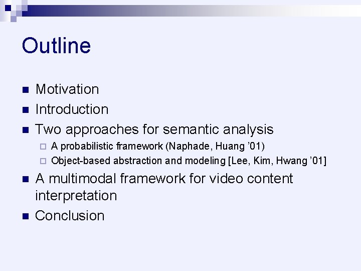 Outline n n n Motivation Introduction Two approaches for semantic analysis A probabilistic framework