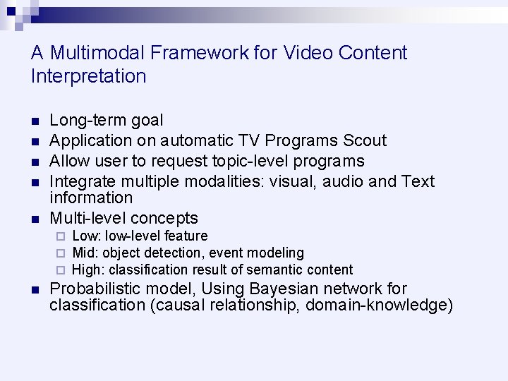 A Multimodal Framework for Video Content Interpretation n n Long-term goal Application on automatic