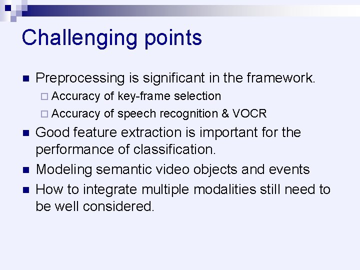 Challenging points n Preprocessing is significant in the framework. ¨ Accuracy of key-frame selection