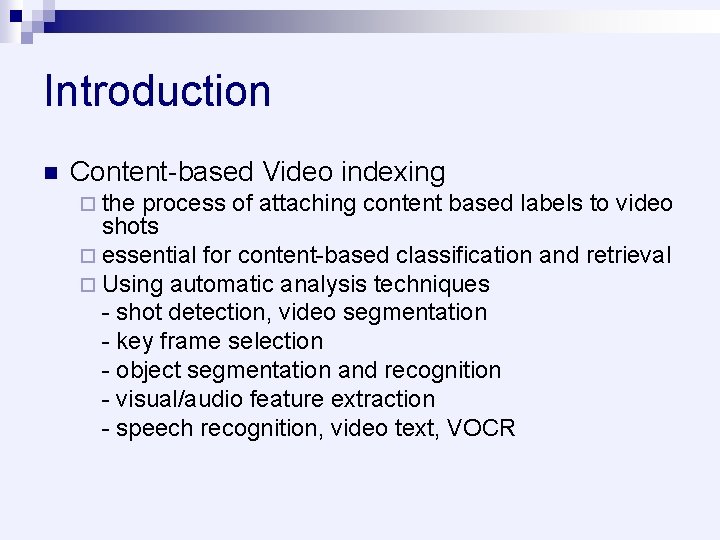 Introduction n Content-based Video indexing ¨ the process of attaching content based labels to