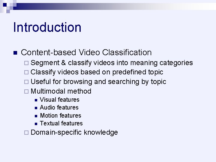 Introduction n Content-based Video Classification ¨ Segment & classify videos into meaning categories ¨