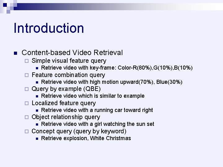 Introduction n Content-based Video Retrieval ¨ Simple visual feature query n ¨ Feature combination