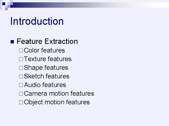 Introduction n Feature Extraction ¨ Color features ¨ Texture features ¨ Shape features ¨