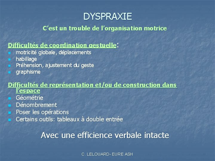 DYSPRAXIE C’est un trouble de l’organisation motrice Difficultés de coordination gestuelle: n n motricité