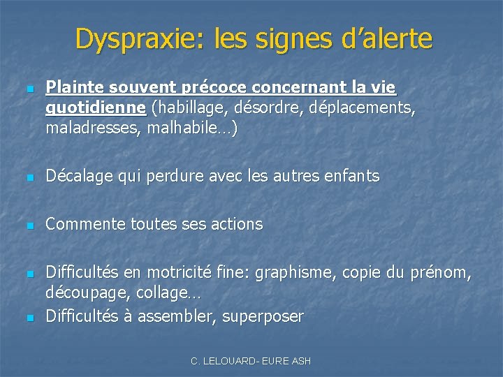 Dyspraxie: les signes d’alerte n Plainte souvent précoce concernant la vie quotidienne (habillage, désordre,