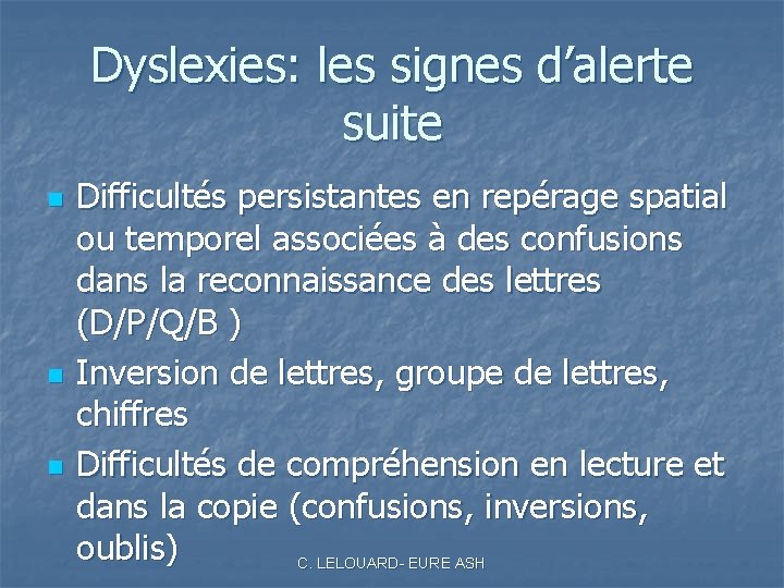 Dyslexies: les signes d’alerte suite n n n Difficultés persistantes en repérage spatial ou