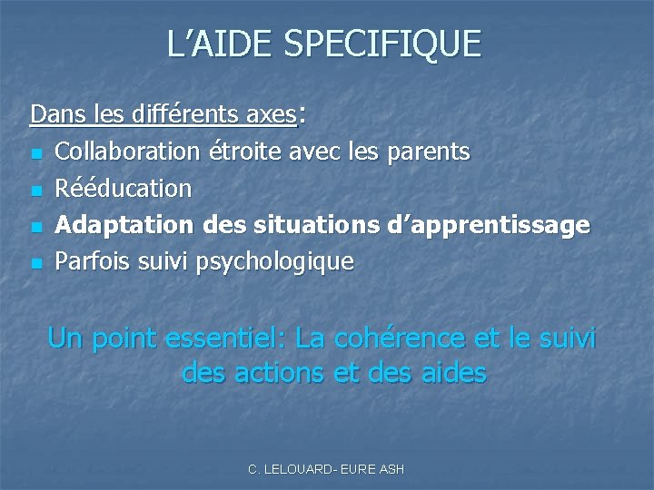 L’AIDE SPECIFIQUE Dans les différents axes: n Collaboration étroite avec les parents n Rééducation