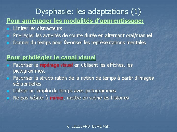 Dysphasie: les adaptations (1) Pour aménager les modalités d’apprentissage: n n n Limiter les