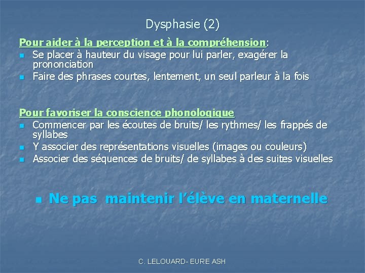 Dysphasie (2) Pour aider à la perception et à la compréhension: n Se placer