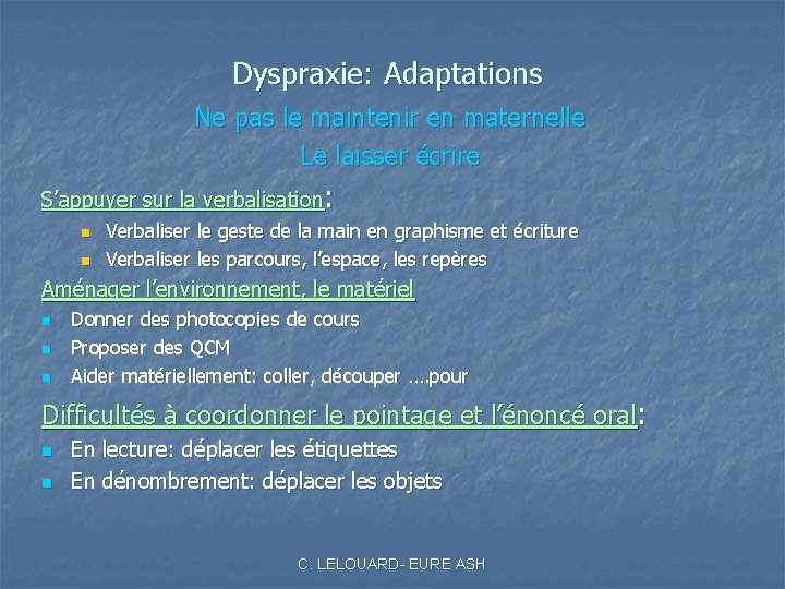 Dyspraxie: Adaptations Ne pas le maintenir en maternelle Le laisser écrire S’appuyer sur la