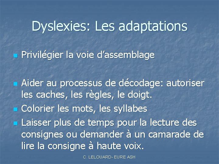 Dyslexies: Les adaptations n n Privilégier la voie d’assemblage Aider au processus de décodage: