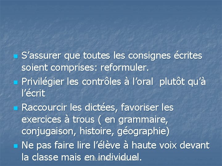 n n S’assurer que toutes les consignes écrites soient comprises: reformuler. Privilégier les contrôles