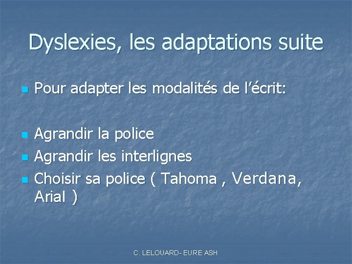 Dyslexies, les adaptations suite n n Pour adapter les modalités de l’écrit: Agrandir la