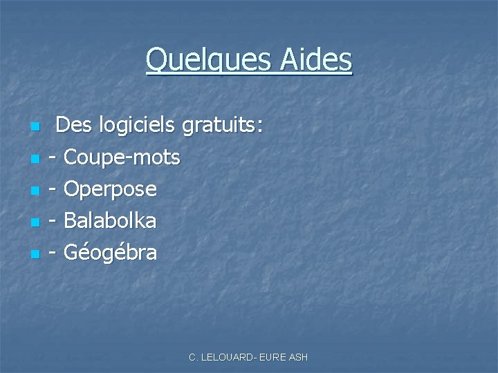 Quelques Aides n n n Des logiciels gratuits: - Coupe-mots - Operpose - Balabolka