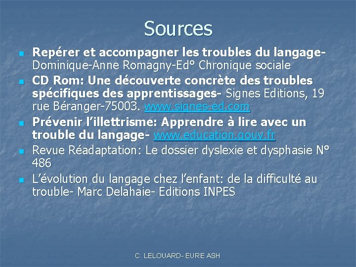 Sources n n n Repérer et accompagner les troubles du langage- Dominique-Anne Romagny-Ed° Chronique