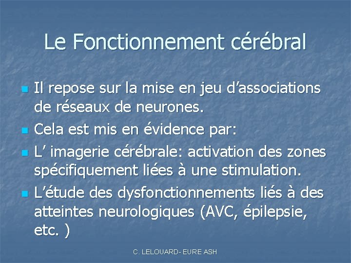 Le Fonctionnement cérébral n n Il repose sur la mise en jeu d’associations de