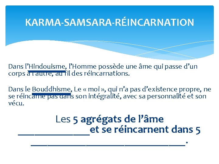 KARMA-SAMSARA-RÉINCARNATION Dans l’Hindouisme, l’Homme possède une âme qui passe d’un corps à l’autre, au