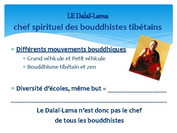 LE Dalaï-Lama chef spirituel des bouddhistes tibétains Différents mouvements bouddhiques Grand véhicule et Petit