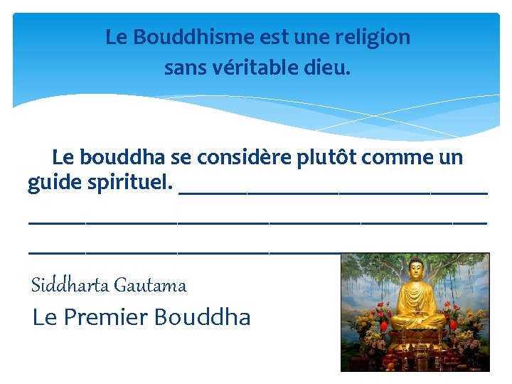 Le Bouddhisme est une religion sans véritable dieu. Le bouddha se considère plutôt comme