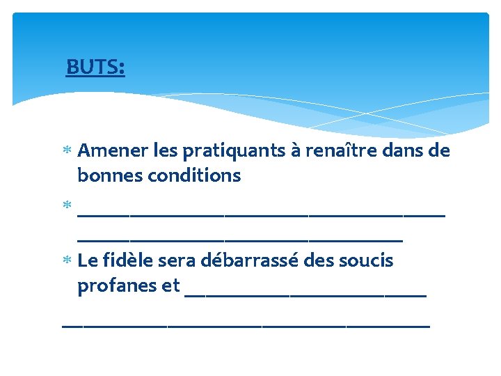 BUTS: Amener les pratiquants à renaître dans de bonnes conditions __________________ Le fidèle sera