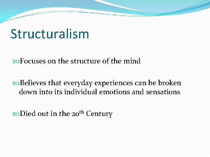 Structuralism Focuses on the structure of the mind Believes that everyday experiences can be