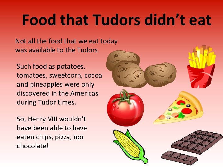 Food that Tudors didn’t eat Not all the food that we eat today was
