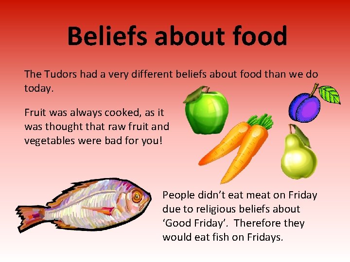 Beliefs about food The Tudors had a very different beliefs about food than we