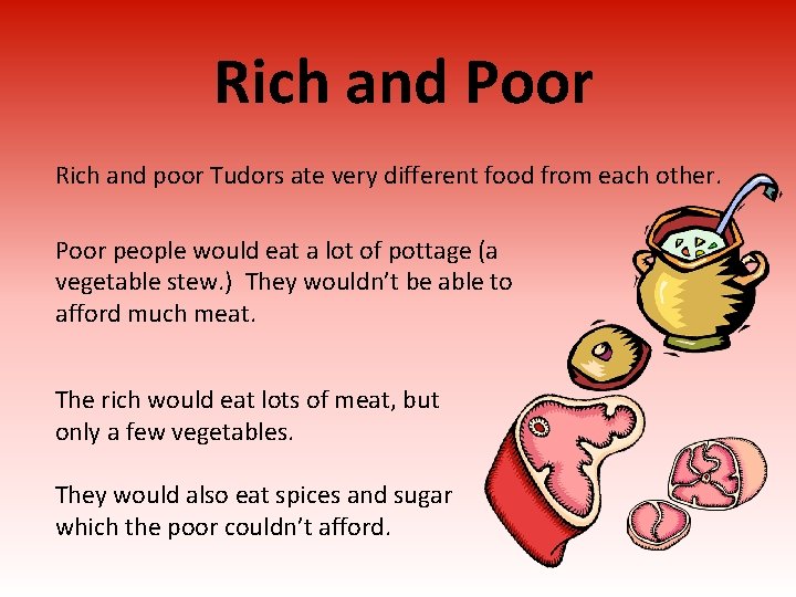 Rich and Poor Rich and poor Tudors ate very different food from each other.