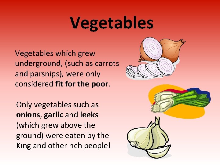 Vegetables which grew underground, (such as carrots and parsnips), were only considered fit for