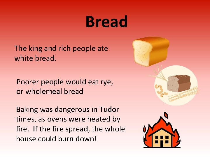 Bread The king and rich people ate white bread. Poorer people would eat rye,