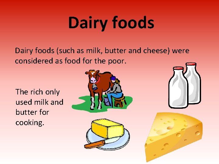 Dairy foods (such as milk, butter and cheese) were considered as food for the