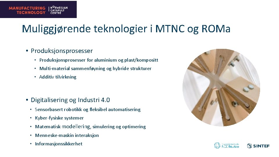 Muliggjørende teknologier i MTNC og ROMa • Produksjonsprosesser for aluminium og plast/kompositt • Multi-material